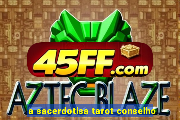 a sacerdotisa tarot conselho